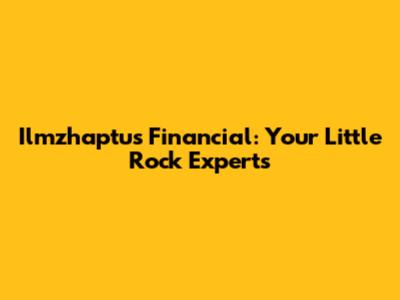 Ilmzhaptus Financial: Your Little Rock Experts