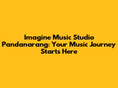 Imagine Music Studio Pandanarang: Your Music Journey Starts Here