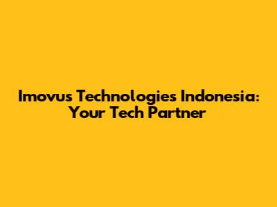Imovus Technologies Indonesia: Your Tech Partner