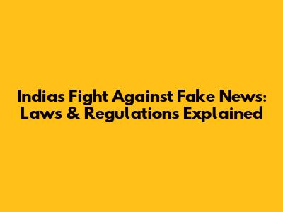 India's Fight Against Fake News: Laws & Regulations Explained