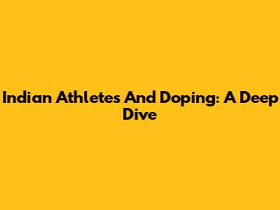 Indian Athletes And Doping: A Deep Dive
