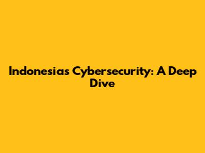 Indonesia's Cybersecurity: A Deep Dive