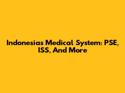 Indonesia's Medical System: PSE, ISS, And More