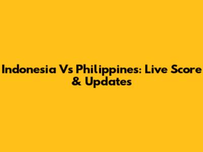 Indonesia Vs Philippines: Live Score & Updates