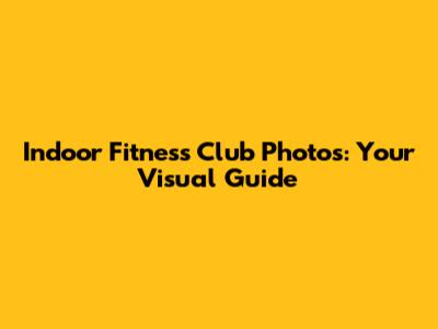 Indoor Fitness Club Photos: Your Visual Guide