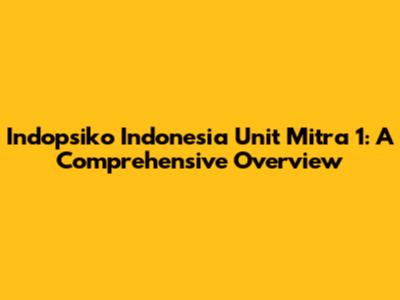 Indopsiko Indonesia Unit Mitra 1: A Comprehensive Overview