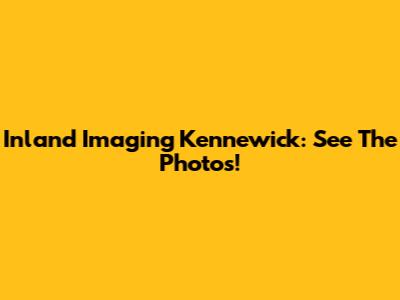Inland Imaging Kennewick: See The Photos!