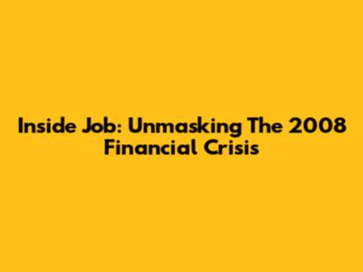 Inside Job: Unmasking The 2008 Financial Crisis