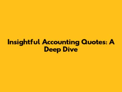 Insightful Accounting Quotes: A Deep Dive