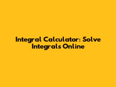 Integral Calculator: Solve Integrals Online