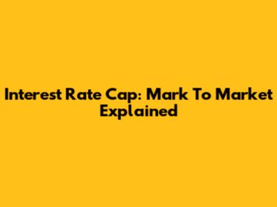 Interest Rate Cap: Mark To Market Explained