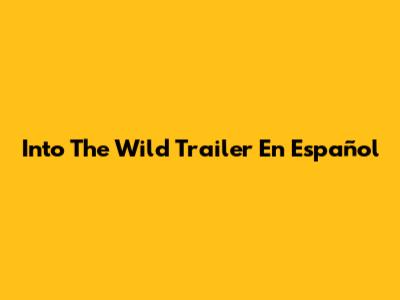 Into The Wild Trailer En Español