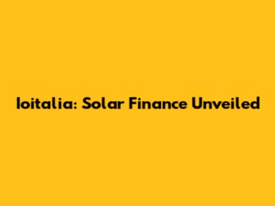 Ioitalia: Solar Finance Unveiled