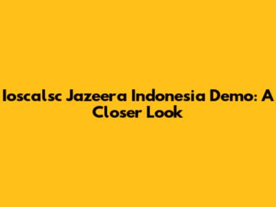 Ioscalsc Jazeera Indonesia Demo: A Closer Look