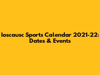 Ioscausc Sports Calendar 2021-22: Dates & Events