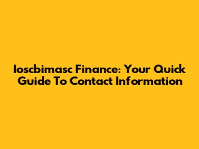Ioscbimasc Finance: Your Quick Guide To Contact Information