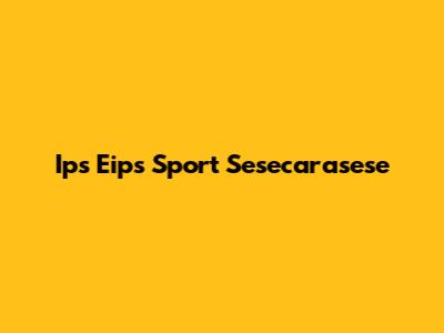 Ips Eips Sport Sesecarasese