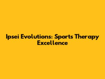 Ipsei Evolutions: Sports Therapy Excellence