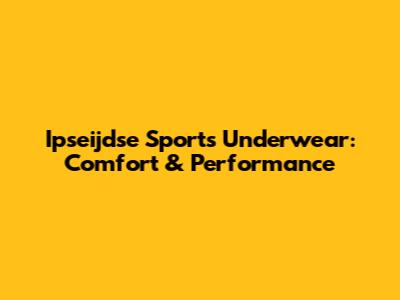 Ipseijdse Sports Underwear: Comfort & Performance