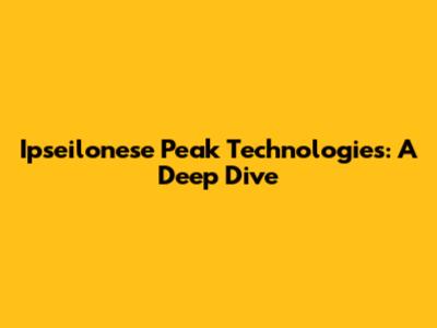 Ipseilonese Peak Technologies: A Deep Dive