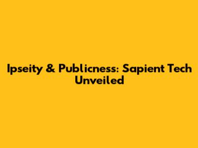 Ipseity & Publicness: Sapient Tech Unveiled