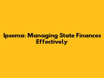 Ipsema: Managing State Finances Effectively