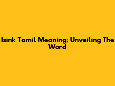 Isink Tamil Meaning: Unveiling The Word