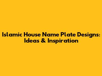 Islamic House Name Plate Designs: Ideas & Inspiration