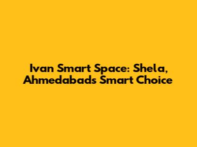 Ivan Smart Space: Shela, Ahmedabad's Smart Choice