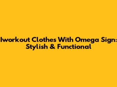 Iworkout Clothes With Omega Sign: Stylish & Functional