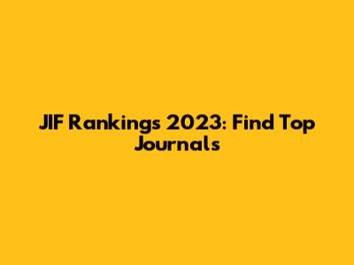 JIF Rankings 2023: Find Top Journals