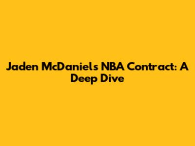 Jaden McDaniels' NBA Contract: A Deep Dive
