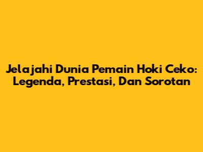 Jelajahi Dunia Pemain Hoki Ceko: Legenda, Prestasi, Dan Sorotan