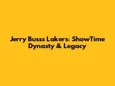 Jerry Buss's Lakers: ShowTime Dynasty & Legacy