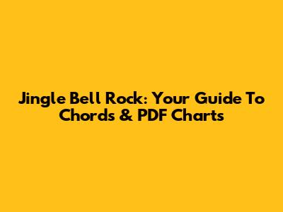 Jingle Bell Rock: Your Guide To Chords & PDF Charts