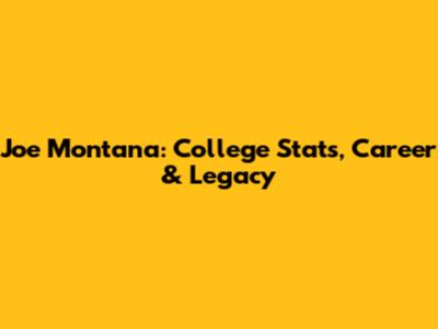 Joe Montana: College Stats, Career & Legacy