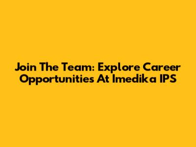 Join The Team: Explore Career Opportunities At Imedika IPS
