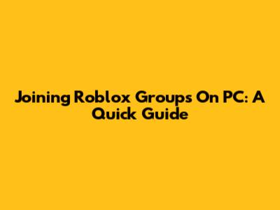 Joining Roblox Groups On PC: A Quick Guide