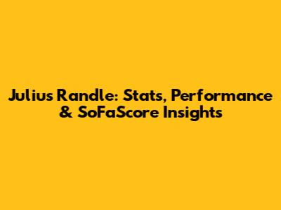 Julius Randle: Stats, Performance & SoFaScore Insights