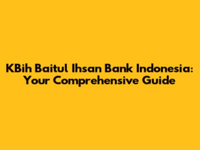 KBih Baitul Ihsan Bank Indonesia: Your Comprehensive Guide