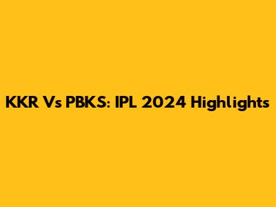 KKR Vs PBKS: IPL 2024 Highlights