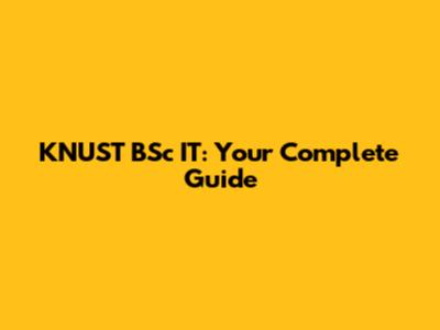 KNUST BSc IT: Your Complete Guide