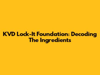 KVD Lock-It Foundation: Decoding The Ingredients