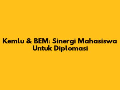 Kemlu & BEM: Sinergi Mahasiswa Untuk Diplomasi