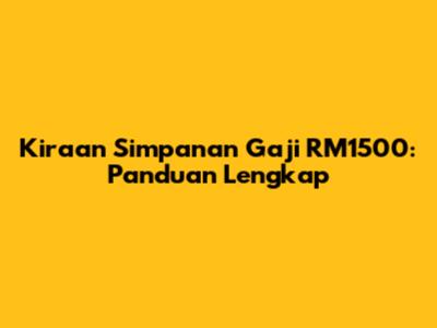 Kiraan Simpanan Gaji RM1500: Panduan Lengkap