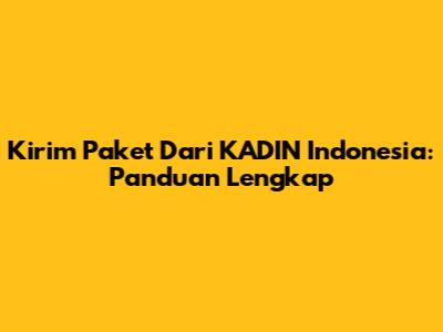 Kirim Paket Dari KADIN Indonesia: Panduan Lengkap