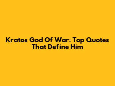 Kratos God Of War: Top Quotes That Define Him