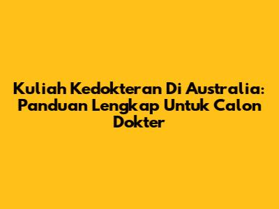 Kuliah Kedokteran Di Australia: Panduan Lengkap Untuk Calon Dokter