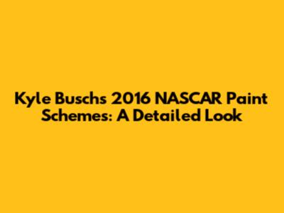 Kyle Busch's 2016 NASCAR Paint Schemes: A Detailed Look
