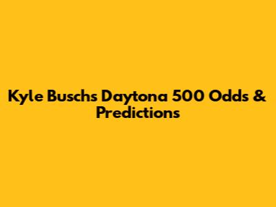 Kyle Busch's Daytona 500 Odds & Predictions